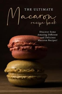 Book cover for The Ultimate Macaron Recipe Book
