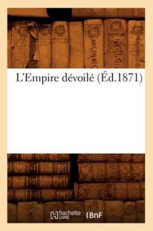 Cover of L'Empire Devoile (Ed.1871)