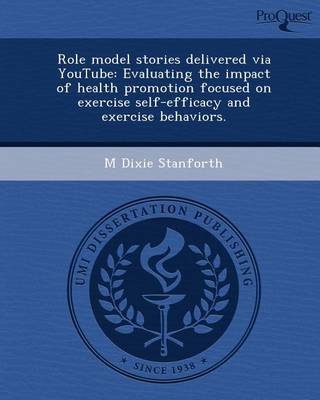 Cover of Role Model Stories Delivered Via Youtube: Evaluating the Impact of Health Promotion Focused on Exercise Self-Efficacy and Exercise Behaviors