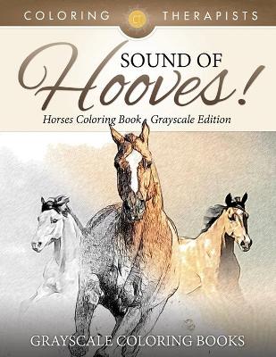 Book cover for Sound Of Hooves! - Horses Coloring Book Grayscale Edition Grayscale Coloring Books