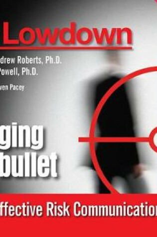 Cover of The Lowdown: Dodging the Bullet - Effective Risk Communications Skills