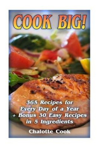 Cover of Cook Big! 365 Recipes for Every Day of a Year + Bonus 30 Easy Recipes in 5 Ingredients