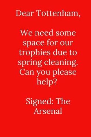 Cover of Dear Tottenham, We need some space for our trophies due to spring cleaning.