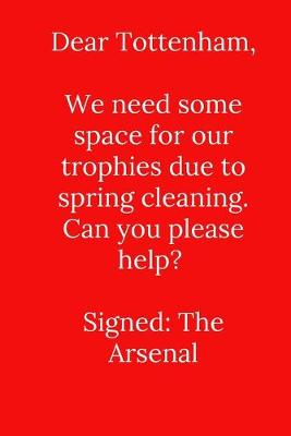 Book cover for Dear Tottenham, We need some space for our trophies due to spring cleaning.