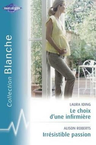 Cover of Le Choix D'Une Infirmiere - Irresistible Passion (Harlequin Blanche)