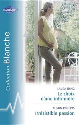 Book cover for Le Choix D'Une Infirmiere - Irresistible Passion (Harlequin Blanche)