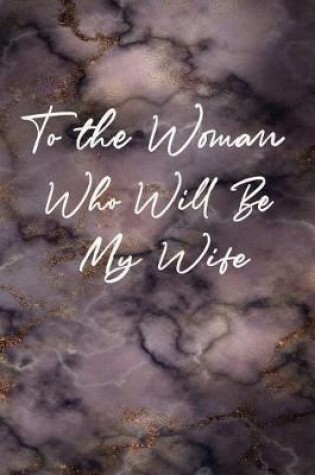 Cover of To the Woman Who Will Be My Wife