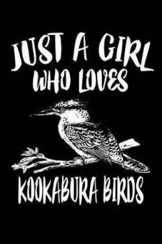 Cover of Just A Girl Who Loves Kookabura Birds