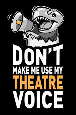 Cover of Don't Make Me Use My Theatre Voice