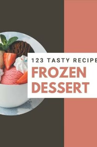 Cover of 123 Tasty Frozen Dessert Recipes