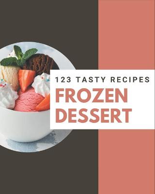 Book cover for 123 Tasty Frozen Dessert Recipes