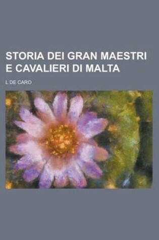 Cover of Storia Dei Gran Maestri E Cavalieri Di Malta