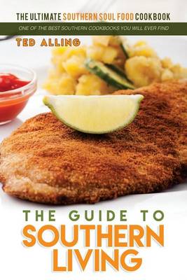 Book cover for The Guide to Southern Living - The Ultimate Southern Soul Food Cookbook