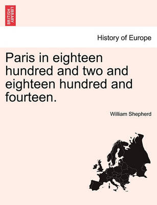 Book cover for Paris in Eighteen Hundred and Two and Eighteen Hundred and Fourteen. the Second Edition