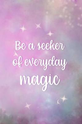 Book cover for Be A Seeker Of Everyday Magic