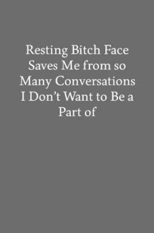 Cover of Resting Bitch Face Saves Me from so Many Conversations I Don't Want to Be a Part of