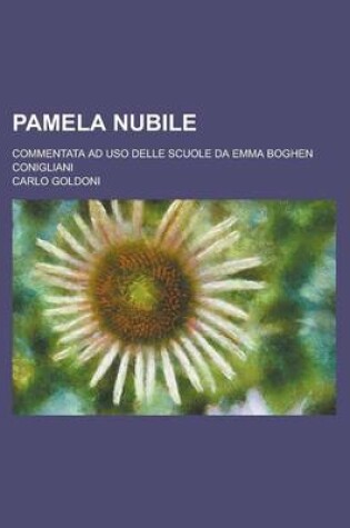 Cover of Pamela Nubile; Commentata Ad USO Delle Scuole Da Emma Boghen Conigliani