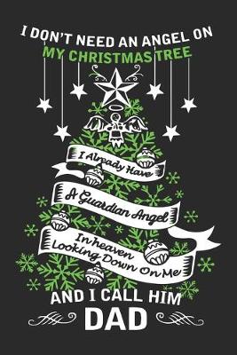 Book cover for I don't need an angle on my Christmas tree i already have a guardian angle in heaven looking down on me and i call him dad