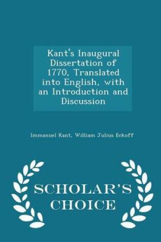 Cover of Kant's Inaugural Dissertation of 1770, Translated Into English, with an Introduction and Discussion - Scholar's Choice Edition