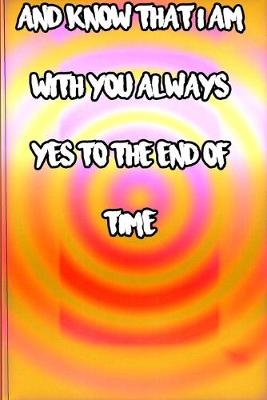 Book cover for And know that I am with you always yes to the end of time