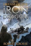 Book cover for The Dream of the Iron Dragon