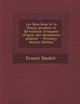 Book cover for Les Bourbons Et La Russie Pendant La Revolution Francaise (D'Apres Des Documents Inedits) (Primary Source)