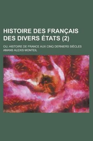 Cover of Histoire Des Francais Des Divers Etats; Ou, Histoire de France Aux Cinq Derniers Siecles (2)