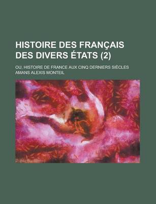 Book cover for Histoire Des Francais Des Divers Etats; Ou, Histoire de France Aux Cinq Derniers Siecles (2)