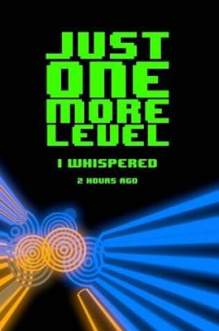 Cover of Just One More Level I Whispered 2 Hours Ago