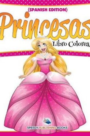 Cover of Libro Colorear Princesas (Spanish Edition)