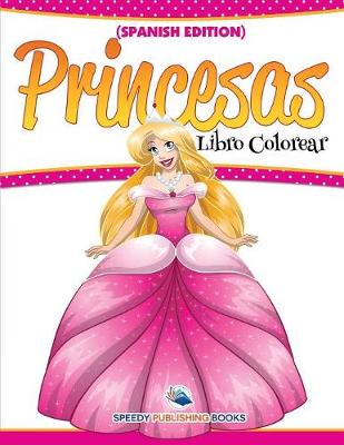 Book cover for Libro Colorear Princesas (Spanish Edition)