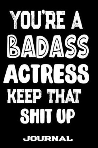 Cover of You're A Badass Actress Keep That Shit Up