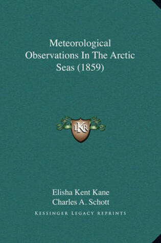 Cover of Meteorological Observations in the Arctic Seas (1859) Meteorological Observations in the Arctic Seas (1859)