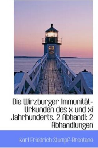 Cover of Die Wirzburger Immunit T-Urkunden Des X Und XI Jahrhunderts. 2 Abhandl