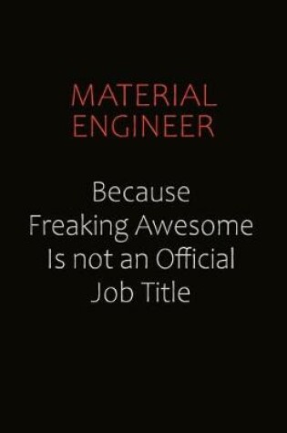 Cover of Material Engineer Because Freaking Awesome Is Not An Official job Title