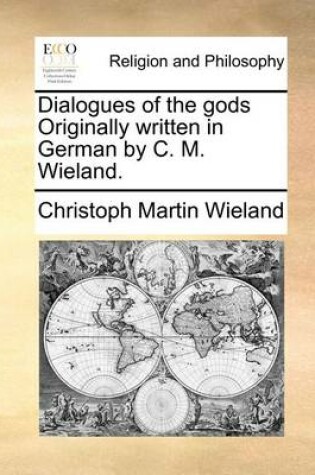 Cover of Dialogues of the Gods Originally Written in German by C. M. Wieland.