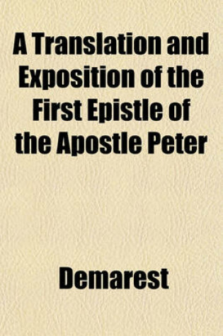 Cover of A Translation and Exposition of the First Epistle of the Apostle Peter