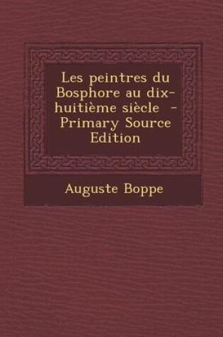 Cover of Les Peintres Du Bosphore Au Dix-Huitieme Siecle - Primary Source Edition