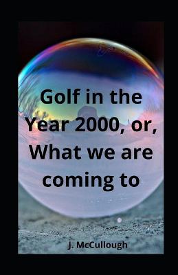 Book cover for Golf in the Year 2000, or, What we are coming to illustrated