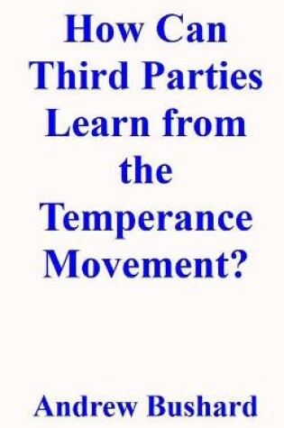 Cover of How Can Third Parties Learn from the Temperance Movement?