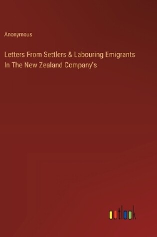 Cover of Letters From Settlers & Labouring Emigrants In The New Zealand Company's