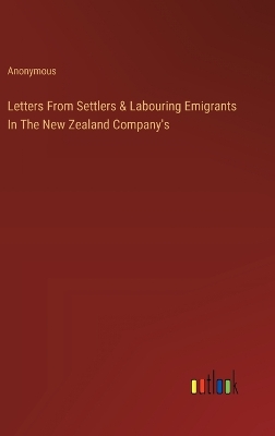 Book cover for Letters From Settlers & Labouring Emigrants In The New Zealand Company's