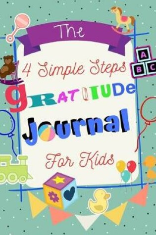 Cover of The 4 Simple Steps Gratitude Journal for Kids