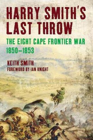 Cover of Harry Smith S Last Throw: The Eight Cape Frontier War 1850-1853