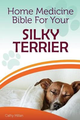 Book cover for Home Medicine Bible for Your Silky Terrier