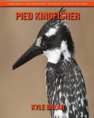 Book cover for Pied Kingfisher! Learn about Pied Kingfisher and Enjoy Colorful Pictures