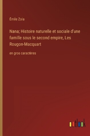 Cover of Nana; Histoire naturelle et sociale d'une famille sous le second empire, Les Rougon-Macquart