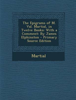 Book cover for The Epigrams of M. Val. Martial, in Twelve Books