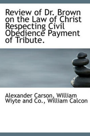 Cover of Review of Dr. Brown on the Law of Christ Respecting Civil Obedience Payment of Tribute.