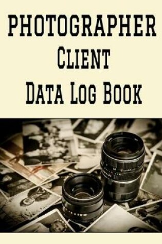 Cover of Photographer Client Data Log Book